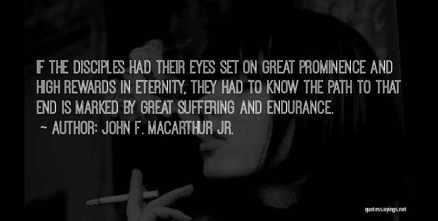 John F. MacArthur Jr. Quotes: If The Disciples Had Their Eyes Set On Great Prominence And High Rewards In Eternity, They Had To Know The