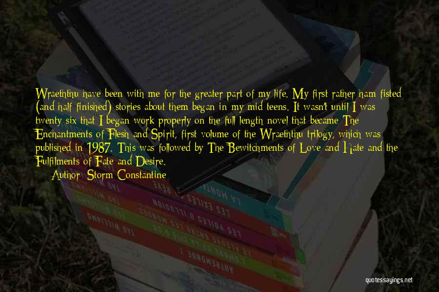 Storm Constantine Quotes: Wraeththu Have Been With Me For The Greater Part Of My Life. My First Rather Ham-fisted (and Half-finished) Stories About