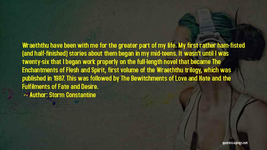 Storm Constantine Quotes: Wraeththu Have Been With Me For The Greater Part Of My Life. My First Rather Ham-fisted (and Half-finished) Stories About