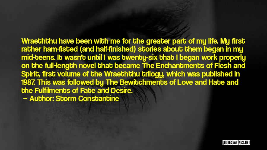 Storm Constantine Quotes: Wraeththu Have Been With Me For The Greater Part Of My Life. My First Rather Ham-fisted (and Half-finished) Stories About