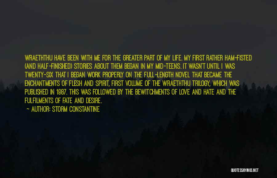 Storm Constantine Quotes: Wraeththu Have Been With Me For The Greater Part Of My Life. My First Rather Ham-fisted (and Half-finished) Stories About