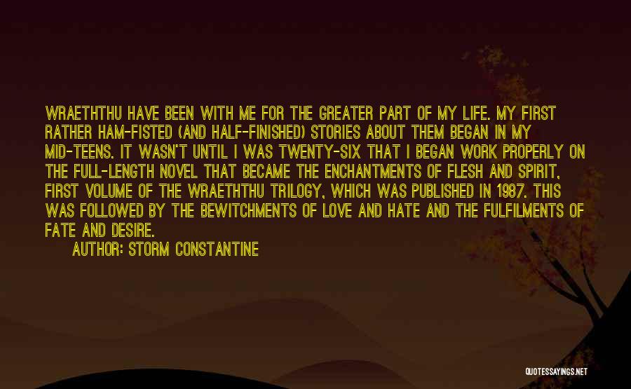 Storm Constantine Quotes: Wraeththu Have Been With Me For The Greater Part Of My Life. My First Rather Ham-fisted (and Half-finished) Stories About