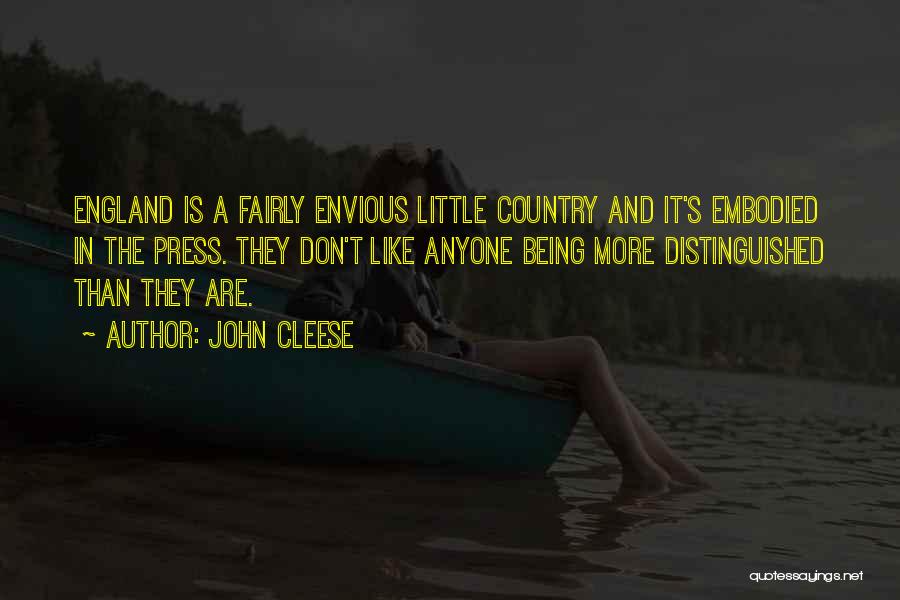 John Cleese Quotes: England Is A Fairly Envious Little Country And It's Embodied In The Press. They Don't Like Anyone Being More Distinguished