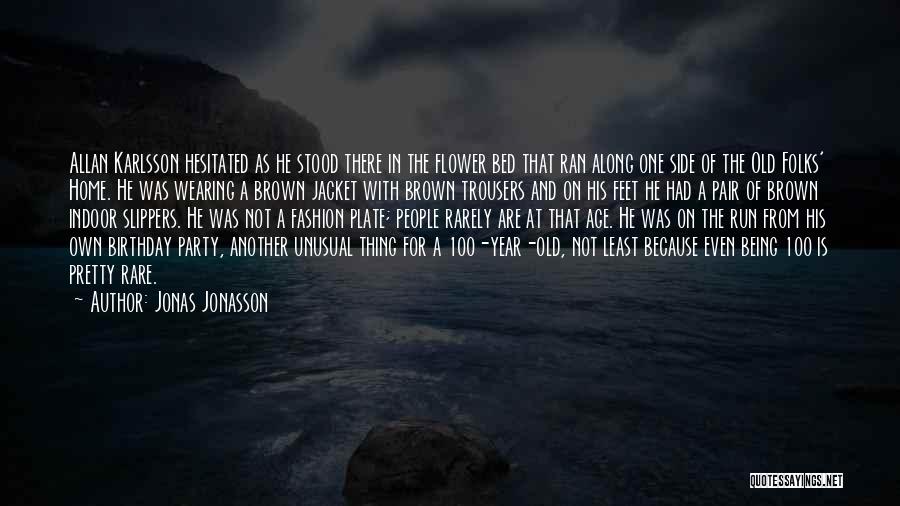 Jonas Jonasson Quotes: Allan Karlsson Hesitated As He Stood There In The Flower Bed That Ran Along One Side Of The Old Folks'