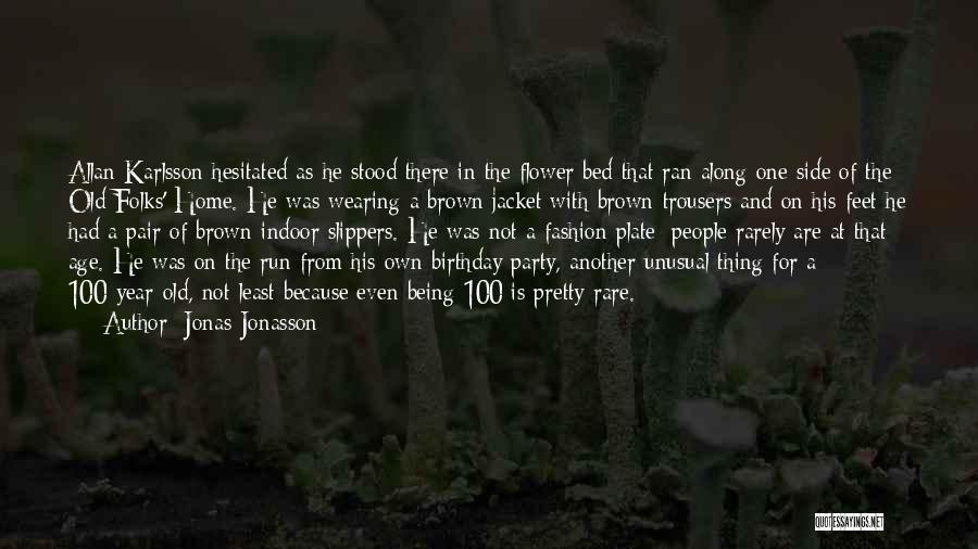 Jonas Jonasson Quotes: Allan Karlsson Hesitated As He Stood There In The Flower Bed That Ran Along One Side Of The Old Folks'