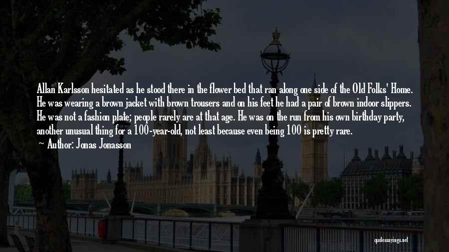 Jonas Jonasson Quotes: Allan Karlsson Hesitated As He Stood There In The Flower Bed That Ran Along One Side Of The Old Folks'