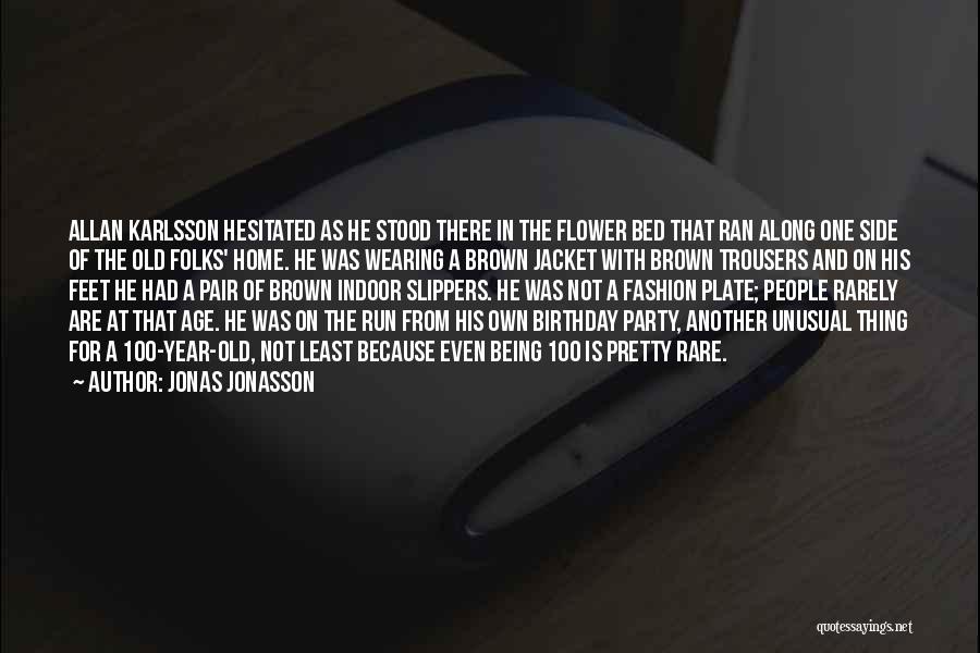 Jonas Jonasson Quotes: Allan Karlsson Hesitated As He Stood There In The Flower Bed That Ran Along One Side Of The Old Folks'