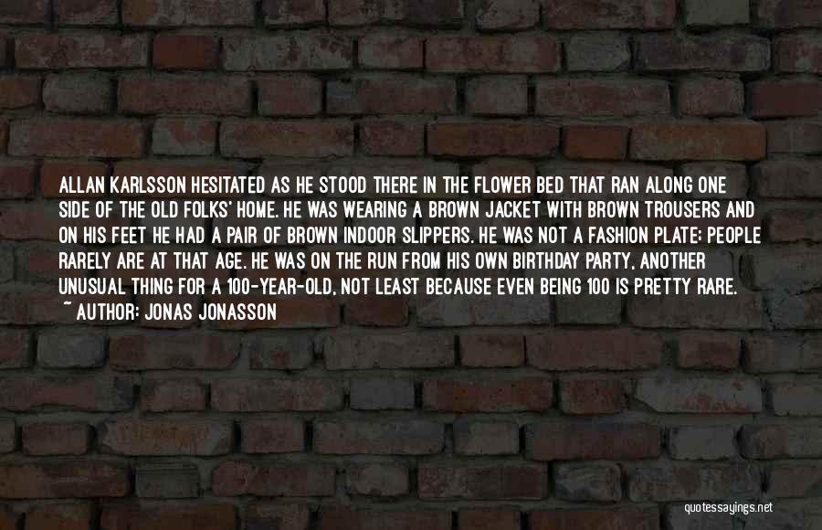 Jonas Jonasson Quotes: Allan Karlsson Hesitated As He Stood There In The Flower Bed That Ran Along One Side Of The Old Folks'