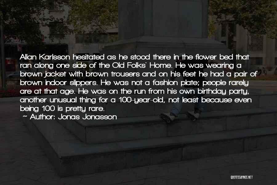 Jonas Jonasson Quotes: Allan Karlsson Hesitated As He Stood There In The Flower Bed That Ran Along One Side Of The Old Folks'