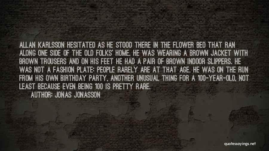 Jonas Jonasson Quotes: Allan Karlsson Hesitated As He Stood There In The Flower Bed That Ran Along One Side Of The Old Folks'