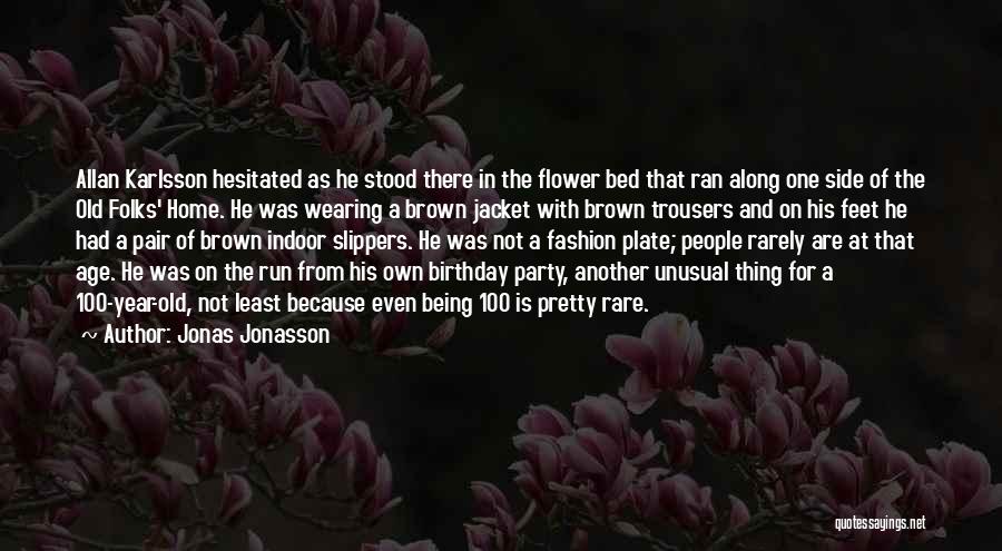 Jonas Jonasson Quotes: Allan Karlsson Hesitated As He Stood There In The Flower Bed That Ran Along One Side Of The Old Folks'