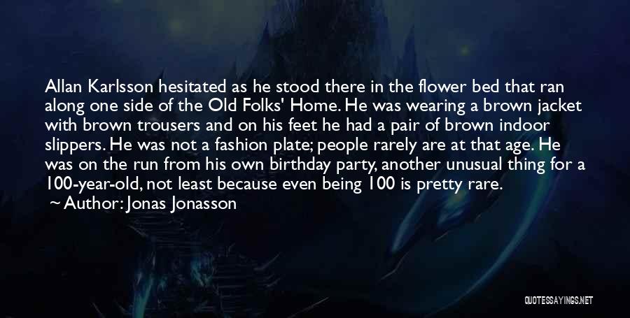 Jonas Jonasson Quotes: Allan Karlsson Hesitated As He Stood There In The Flower Bed That Ran Along One Side Of The Old Folks'