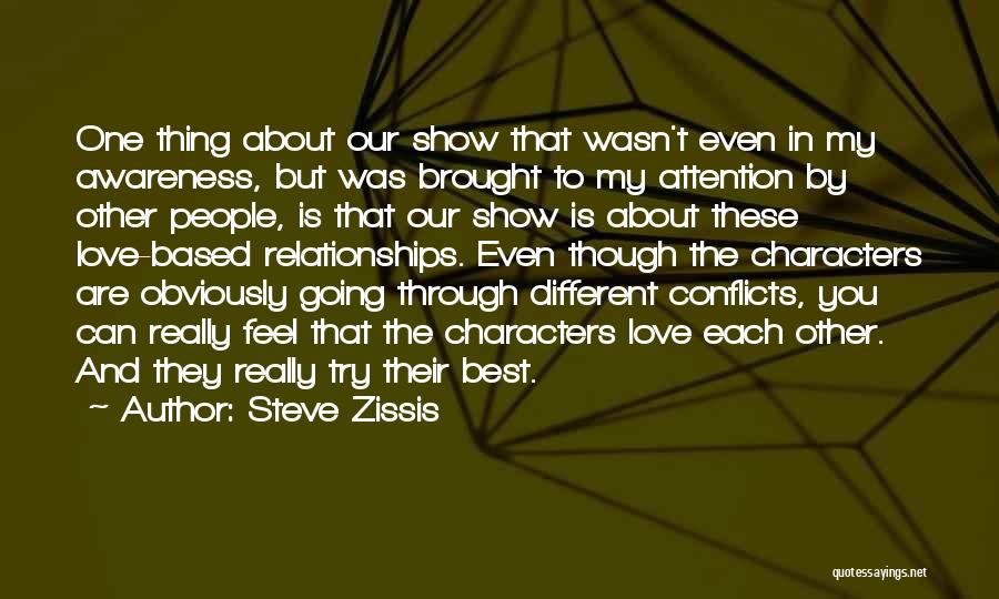 Steve Zissis Quotes: One Thing About Our Show That Wasn't Even In My Awareness, But Was Brought To My Attention By Other People,