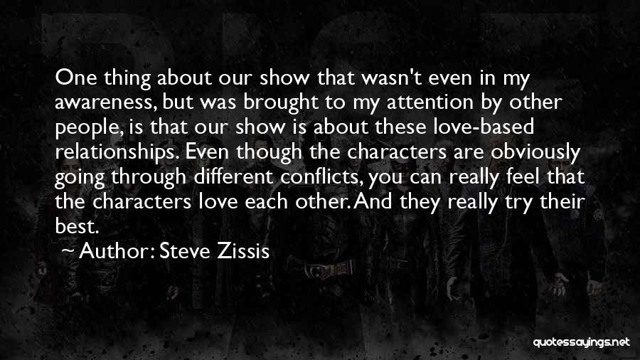 Steve Zissis Quotes: One Thing About Our Show That Wasn't Even In My Awareness, But Was Brought To My Attention By Other People,