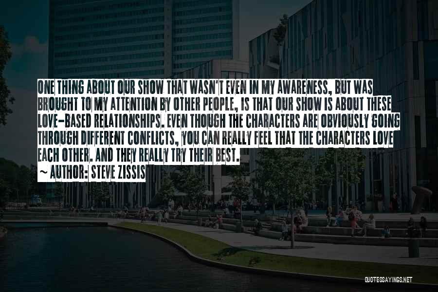 Steve Zissis Quotes: One Thing About Our Show That Wasn't Even In My Awareness, But Was Brought To My Attention By Other People,