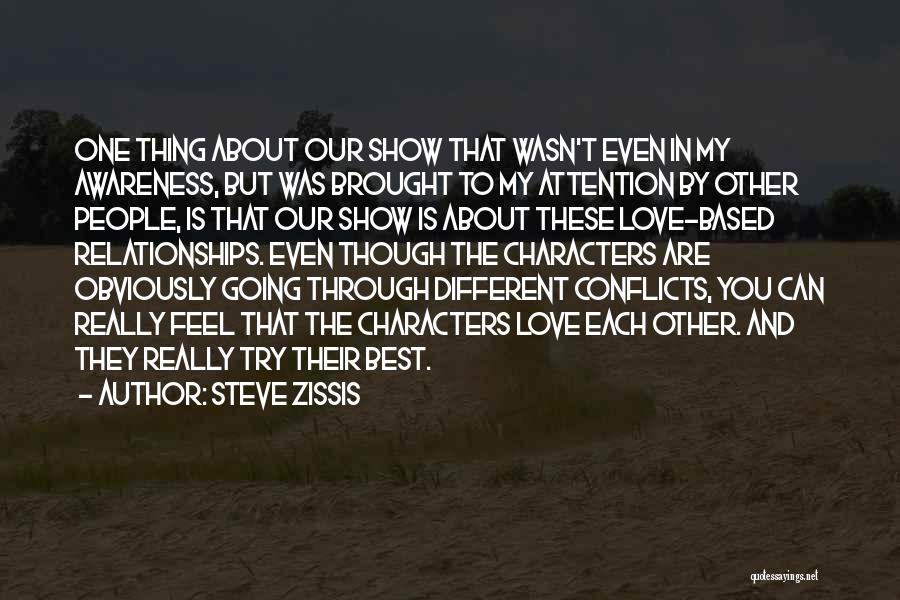 Steve Zissis Quotes: One Thing About Our Show That Wasn't Even In My Awareness, But Was Brought To My Attention By Other People,