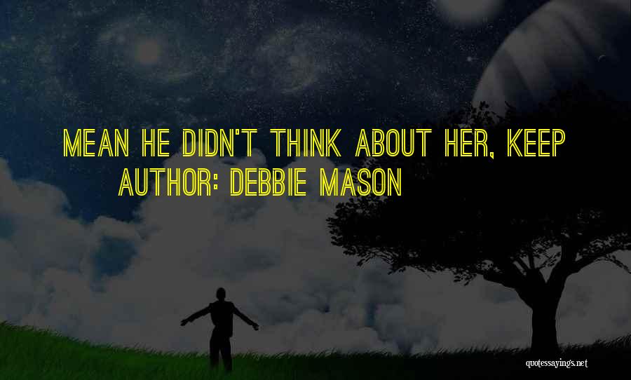 Debbie Mason Quotes: Mean He Didn't Think About Her, Keep