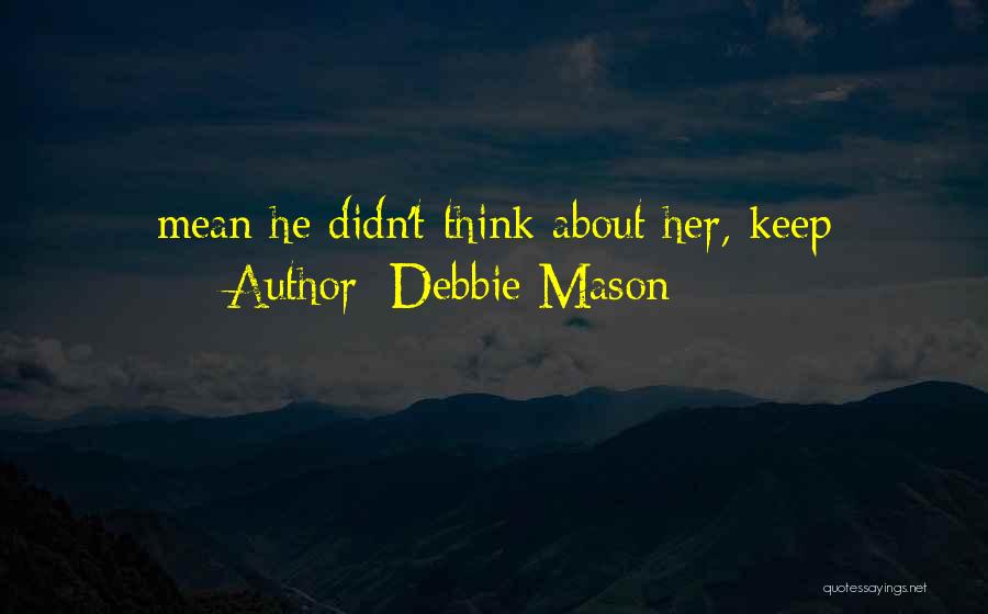 Debbie Mason Quotes: Mean He Didn't Think About Her, Keep