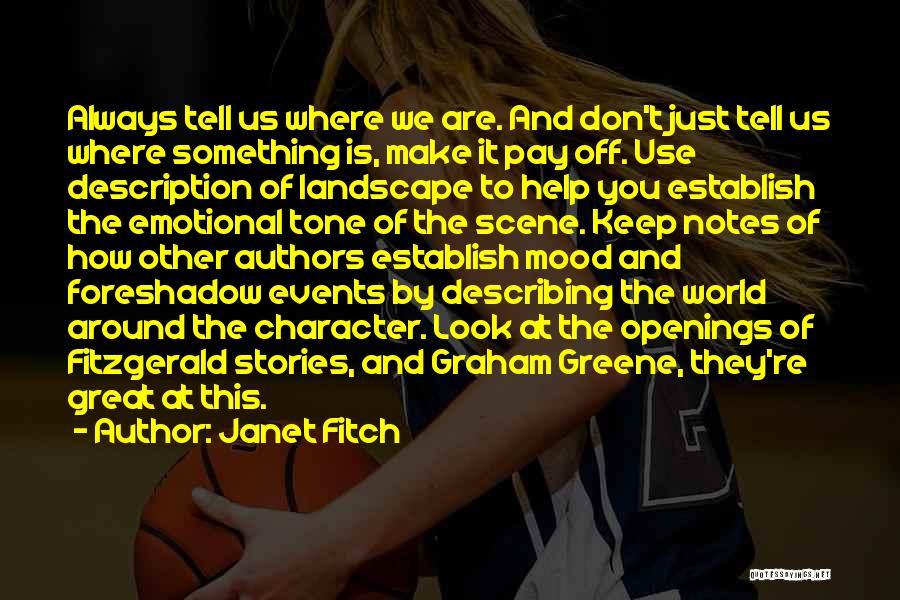 Janet Fitch Quotes: Always Tell Us Where We Are. And Don't Just Tell Us Where Something Is, Make It Pay Off. Use Description