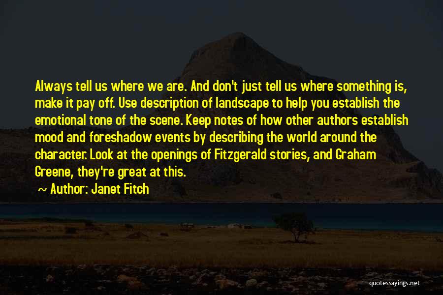 Janet Fitch Quotes: Always Tell Us Where We Are. And Don't Just Tell Us Where Something Is, Make It Pay Off. Use Description