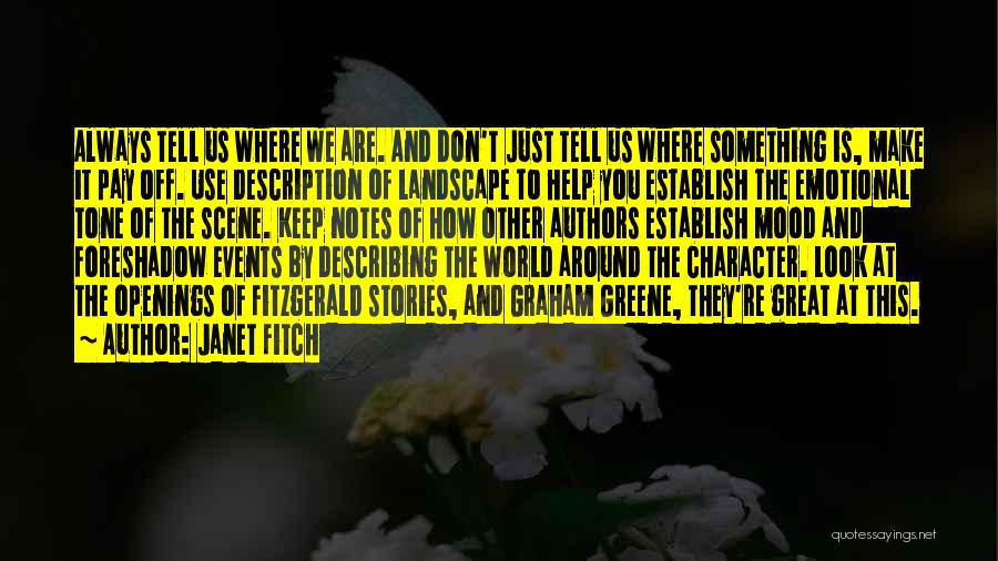 Janet Fitch Quotes: Always Tell Us Where We Are. And Don't Just Tell Us Where Something Is, Make It Pay Off. Use Description