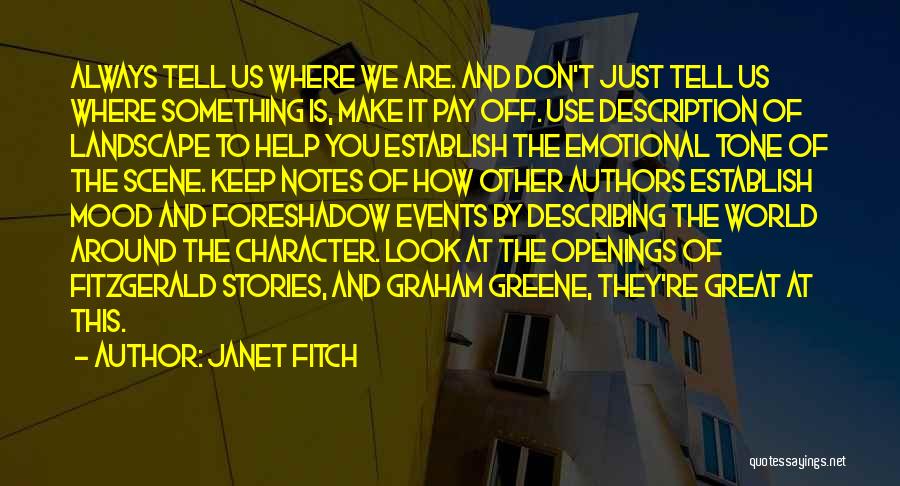 Janet Fitch Quotes: Always Tell Us Where We Are. And Don't Just Tell Us Where Something Is, Make It Pay Off. Use Description