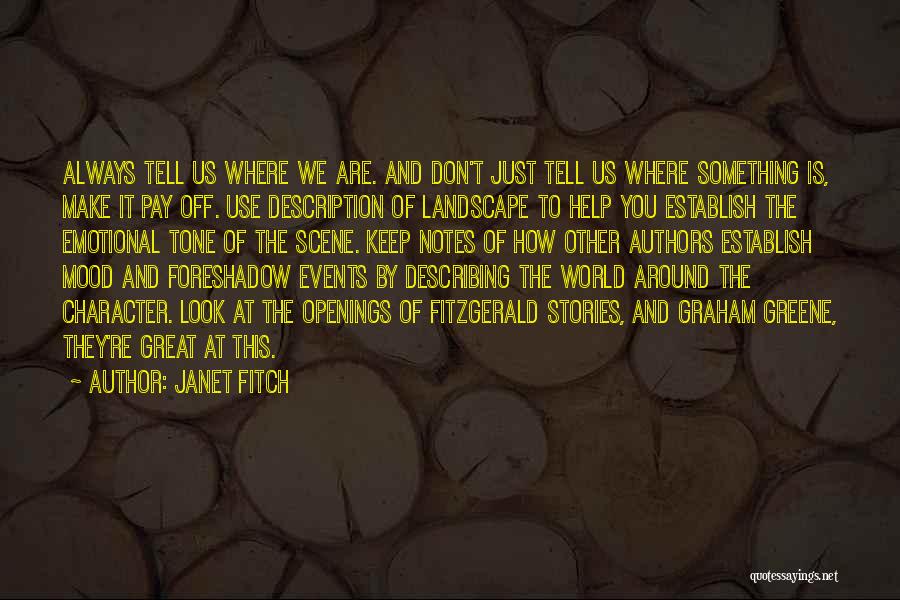 Janet Fitch Quotes: Always Tell Us Where We Are. And Don't Just Tell Us Where Something Is, Make It Pay Off. Use Description