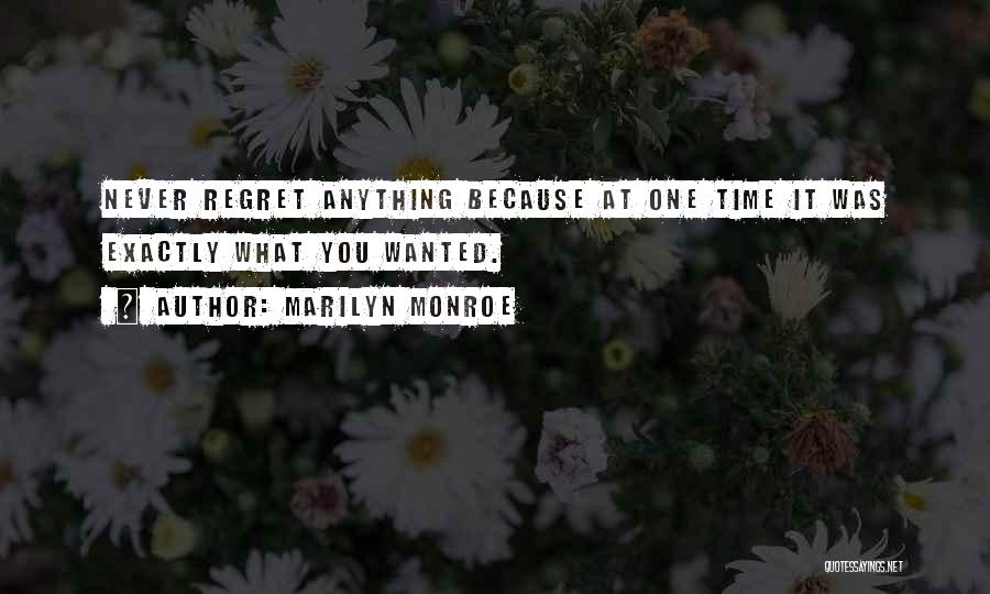 Marilyn Monroe Quotes: Never Regret Anything Because At One Time It Was Exactly What You Wanted.