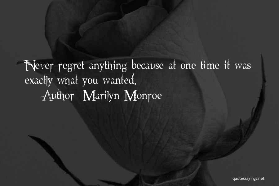 Marilyn Monroe Quotes: Never Regret Anything Because At One Time It Was Exactly What You Wanted.