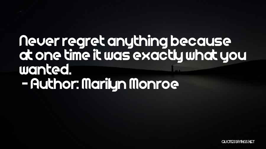Marilyn Monroe Quotes: Never Regret Anything Because At One Time It Was Exactly What You Wanted.