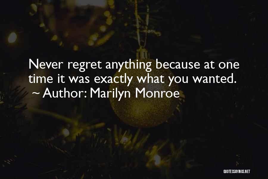 Marilyn Monroe Quotes: Never Regret Anything Because At One Time It Was Exactly What You Wanted.
