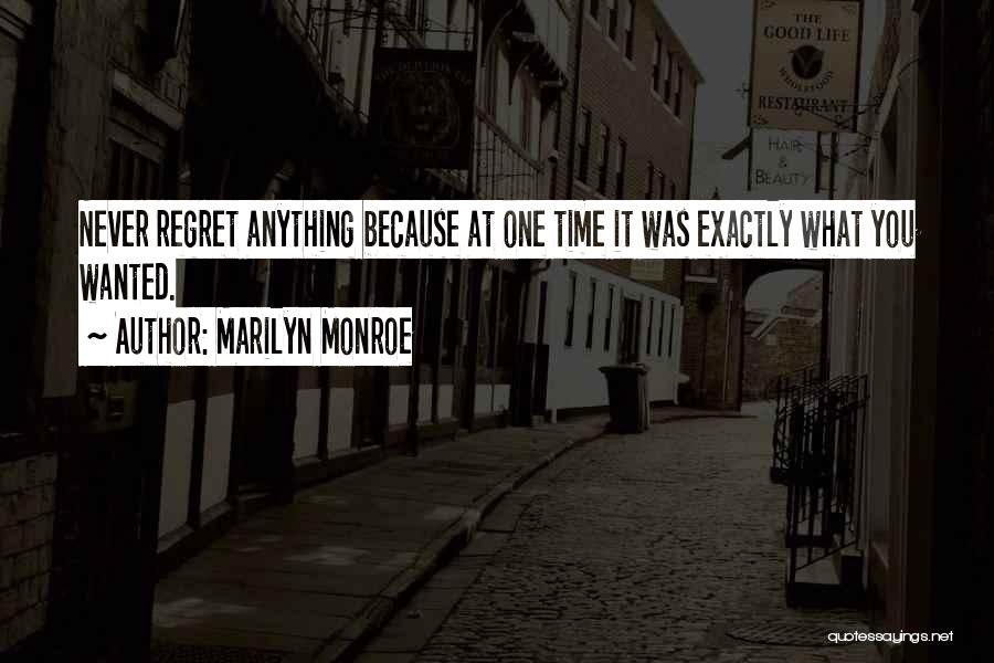 Marilyn Monroe Quotes: Never Regret Anything Because At One Time It Was Exactly What You Wanted.