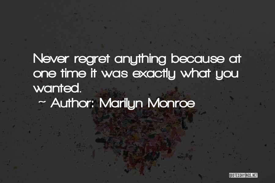 Marilyn Monroe Quotes: Never Regret Anything Because At One Time It Was Exactly What You Wanted.