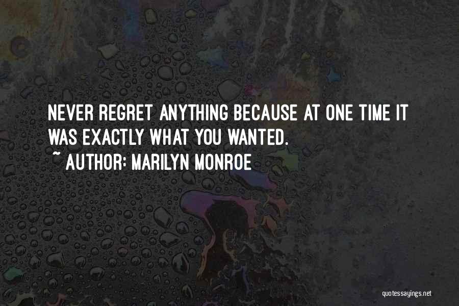 Marilyn Monroe Quotes: Never Regret Anything Because At One Time It Was Exactly What You Wanted.