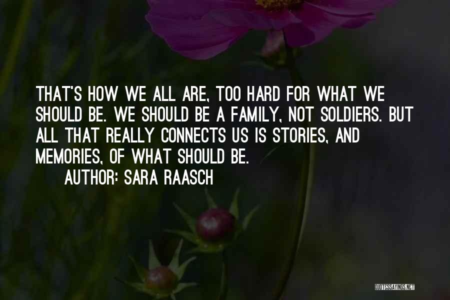 Sara Raasch Quotes: That's How We All Are, Too Hard For What We Should Be. We Should Be A Family, Not Soldiers. But