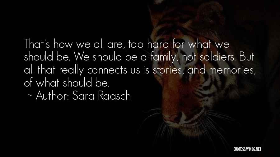 Sara Raasch Quotes: That's How We All Are, Too Hard For What We Should Be. We Should Be A Family, Not Soldiers. But