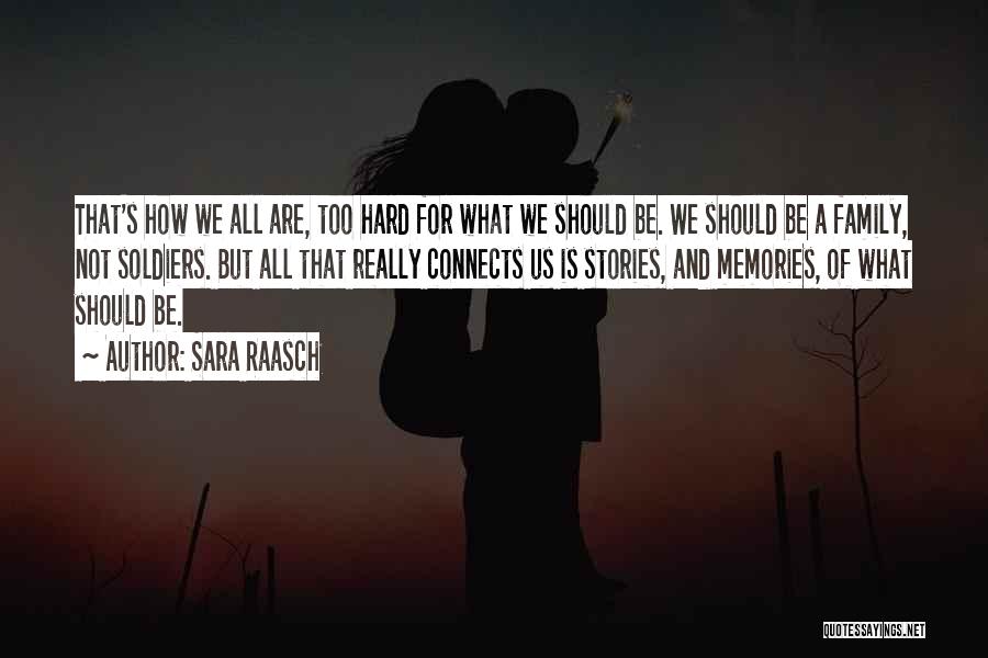 Sara Raasch Quotes: That's How We All Are, Too Hard For What We Should Be. We Should Be A Family, Not Soldiers. But