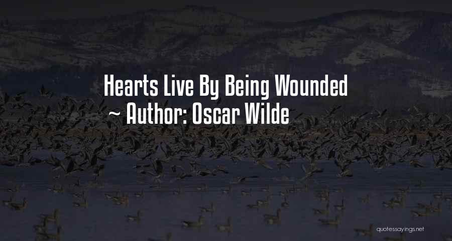 Oscar Wilde Quotes: Hearts Live By Being Wounded