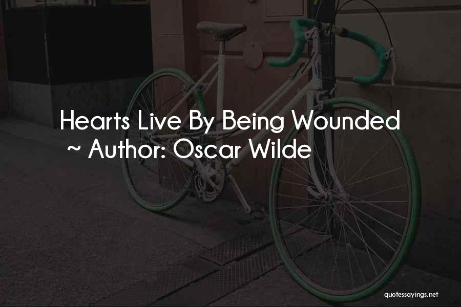 Oscar Wilde Quotes: Hearts Live By Being Wounded