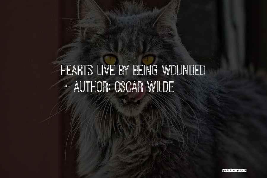 Oscar Wilde Quotes: Hearts Live By Being Wounded