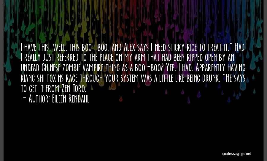 Eileen Rendahl Quotes: I Have This, Well, This Boo-boo, And Alex Says I Need Sticky Rice To Treat It. Had I Really Just