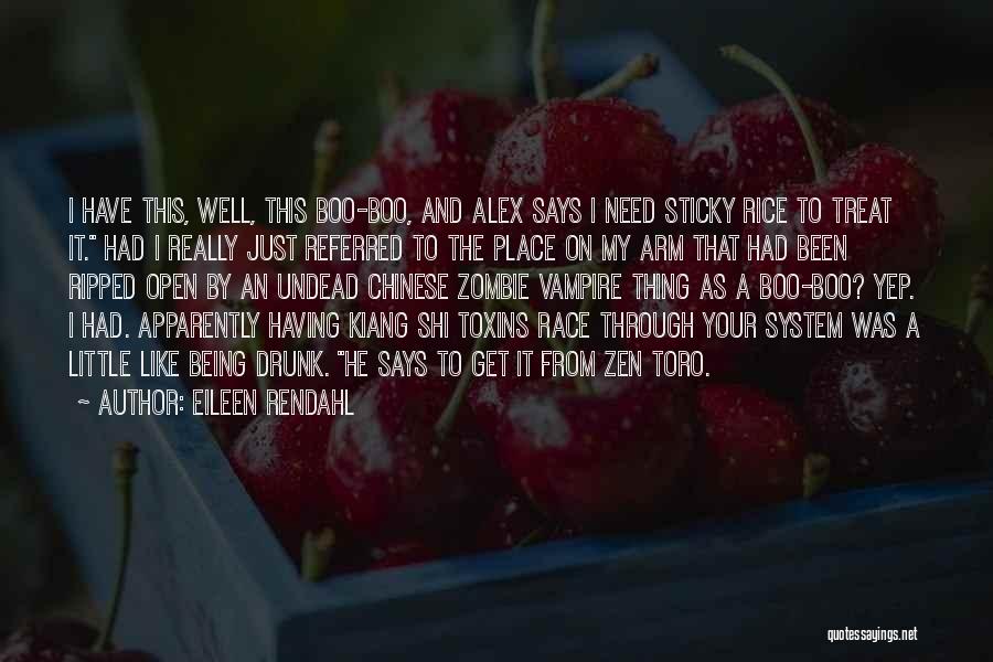 Eileen Rendahl Quotes: I Have This, Well, This Boo-boo, And Alex Says I Need Sticky Rice To Treat It. Had I Really Just