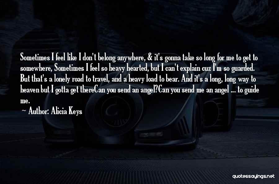 Alicia Keys Quotes: Sometimes I Feel Like I Don't Belong Anywhere, & It's Gonna Take So Long For Me To Get To Somewhere,