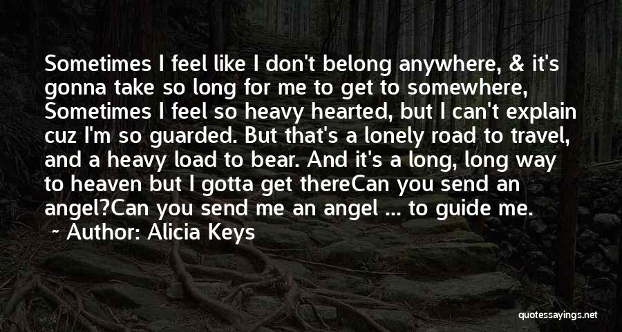 Alicia Keys Quotes: Sometimes I Feel Like I Don't Belong Anywhere, & It's Gonna Take So Long For Me To Get To Somewhere,