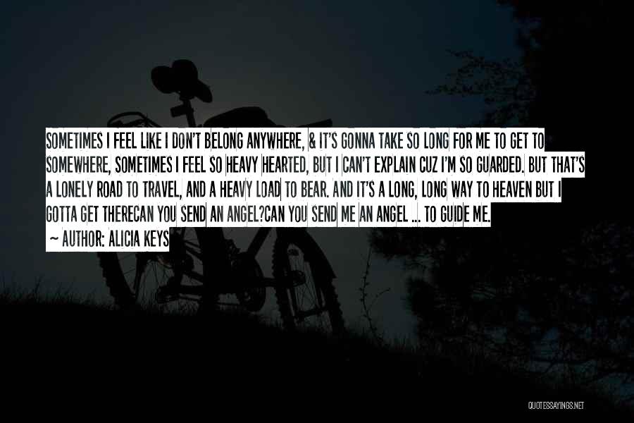 Alicia Keys Quotes: Sometimes I Feel Like I Don't Belong Anywhere, & It's Gonna Take So Long For Me To Get To Somewhere,