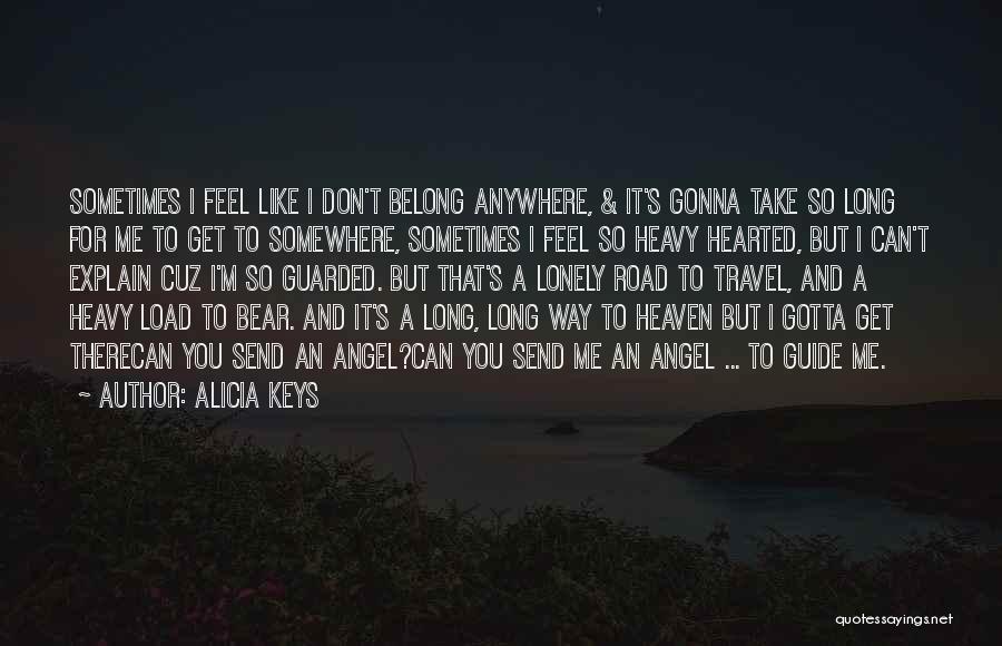 Alicia Keys Quotes: Sometimes I Feel Like I Don't Belong Anywhere, & It's Gonna Take So Long For Me To Get To Somewhere,