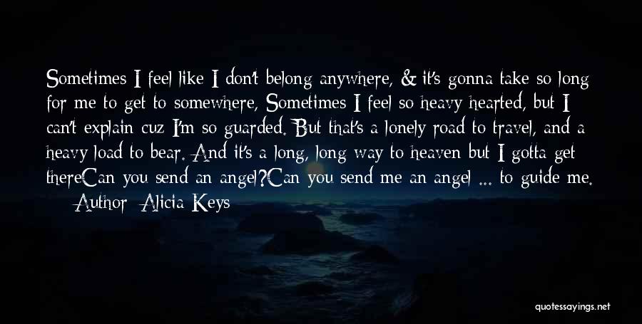 Alicia Keys Quotes: Sometimes I Feel Like I Don't Belong Anywhere, & It's Gonna Take So Long For Me To Get To Somewhere,