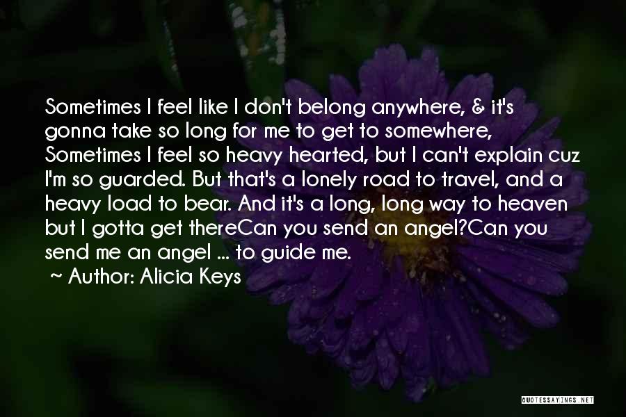 Alicia Keys Quotes: Sometimes I Feel Like I Don't Belong Anywhere, & It's Gonna Take So Long For Me To Get To Somewhere,