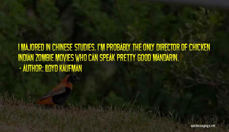 Lloyd Kaufman Quotes: I Majored In Chinese Studies. I'm Probably The Only Director Of Chicken Indian Zombie Movies Who Can Speak Pretty Good