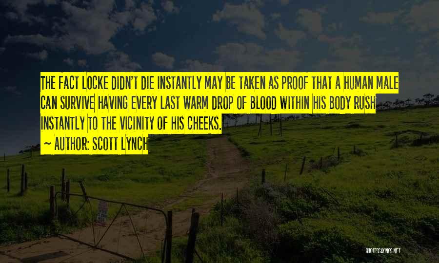 Scott Lynch Quotes: The Fact Locke Didn't Die Instantly May Be Taken As Proof That A Human Male Can Survive Having Every Last